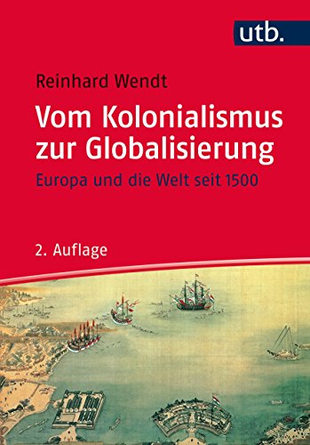 Vom Kolonialismus zur Globalisierung: Europa und die Welt seit 1500