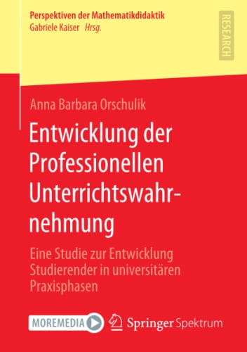 Entwicklung der Professionellen Unterrichtswahrnehmung: Eine Studie zur Entwicklung Studierender in universitären Praxisphasen (Perspektiven der Mathematikdidaktik)