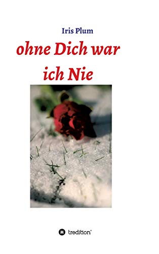 Ohne Dich war ich Nie