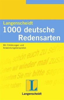 Langenscheidt 1000 Redensarten, Deutsch: Mit Erklärungen und Anwendungsbeispielen