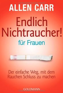 Endlich Nichtraucher - für Frauen: Der einfache Weg, mit dem Rauchen Schluss zu machen