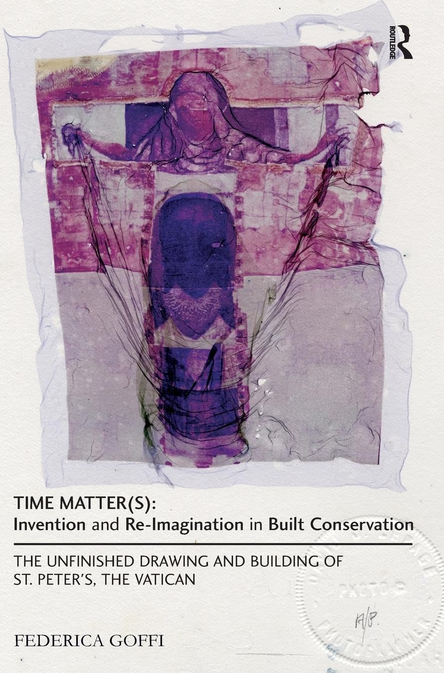 Time Matter(s): Invention and Re-Imagination in Built Conservation: The Unfinished Drawing and Building of St. Peter's, the Vatican