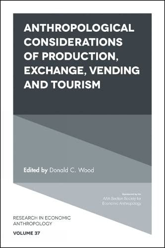 Anthropological Considerations of Production, Exchange, Vending and Tourism (Research in Economic Anthropology, 37, Band 37)
