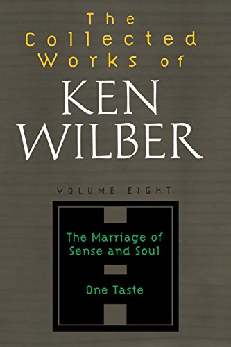 The Collected Works of Ken Wilber Vol 8: The Marriage of Sense and Soul One Taste