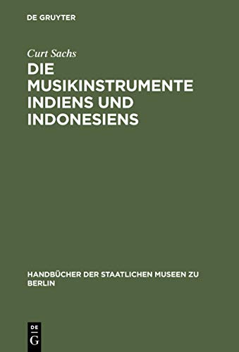 Die Musikinstrumente Indiens und Indonesiens: Zugleich eine Einführung in die Instrumentenkunde (Handbücher der Staatlichen Museen zu Berlin, 15, Band 15)