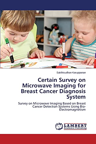 Certain Survey on Microwave Imaging for Breast Cancer Diagnosis System: Survey on Microwave Imaging Based on Breast Cancer Detection Systems Using Bio-Electromagnetism