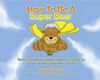 How to be a Super Bear: Seven Stories to Inspire Children to Grow Up to be the Very Best They Can be