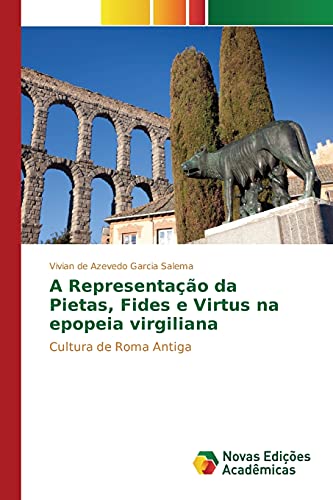A Representação da Pietas, Fides e Virtus na epopeia virgiliana: Cultura de Roma Antiga