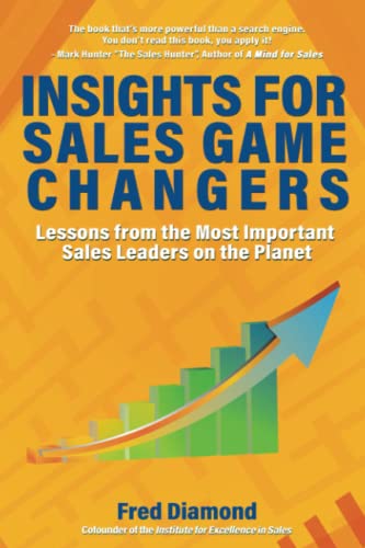 Insights for Sales Game Changers: Lessons from the Most Important Sales Leaders on the Planet