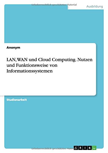 LAN, WAN und Cloud Computing. Nutzen und Funktionsweise von Informationssystemen