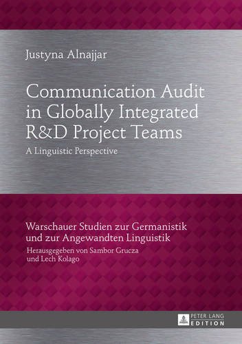 Communication Audit in Globally Integrated R«U38»D Project Teams: A Linguistic Perspective (Warschauer Studien zur Germanistik und zur Angewandten Linguistik)