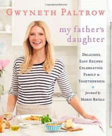 My Father's Daughter: Delicious, Easy Recipes Celebrating Family & Togetherness: Delicious, Easy Recipes Celebrating Family and Togetherness