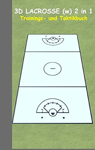 3D Lacrosse (Damen) 2 in 1 Taktikboard und Trainingsbuch: Taktikbuch für Trainer und Spieler, Spielstrategie, Training, Gewinnstrategie, Sport, ... Trainer, Coach, Coaching Anweisungen, Taktik