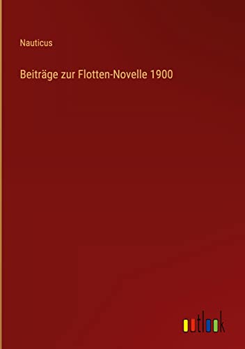 Beiträge zur Flotten-Novelle 1900