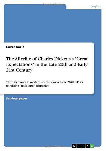 The Afterlife of Charles Dickens's Great Expectations in the Late 20th and Early 21st Century: The differences in modern adaptations: reliable ''faithful'' vs. unreliable ''unfaithful'' adaptation