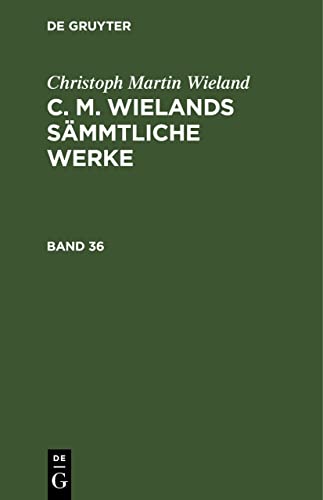 Christoph Martin Wieland: C. M. Wielands Sämmtliche Werke. Band 35/36