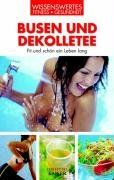 Busen und Dekolletee: Fit und schön ein Leben lang. Wissenswertes Fitness und Gesundheit