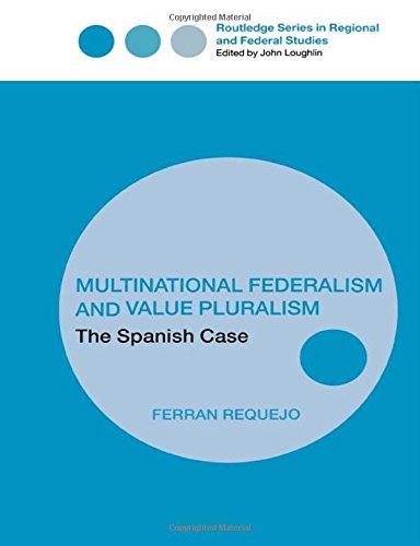 Multinational Federalism and Value Pluralism: The Spanish Case (Regional and Federal Studies Series, Band 14)