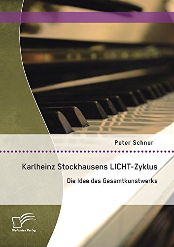 Karlheinz Stockhausens Licht-Zyklus: Die Idee des Gesamtkunstwerks