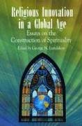 Religious Innovation in a Global Age: Essays on the Construction of Spirituality