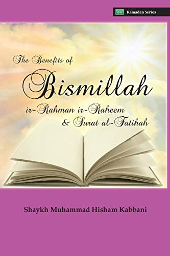 Kabbani, Shaykh Muhammad Hisham The Benefits Of Bismillahi 'r-Rahmani 'r-Raheem & Surat Al-Fatihah