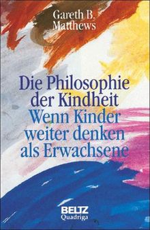 Die Philosophie der Kindheit. Wenn Kinder weiter denken als Erwachsene
