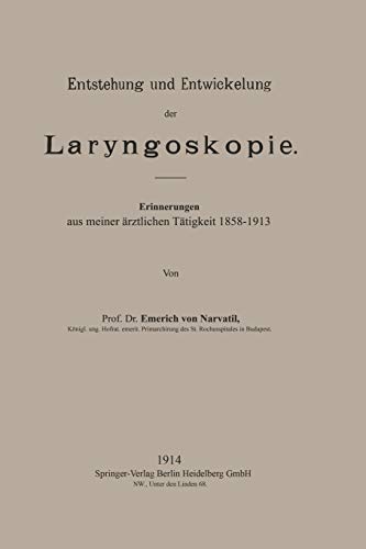 Entstehung und Entwickelung der Laryngoskopie: Erinnerungen aus meiner ärztlichen Tätigkeit 1858–1913