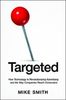 Targeted: How Technology Is Revolutionizing Advertising and the Way Companies Reach Consumers