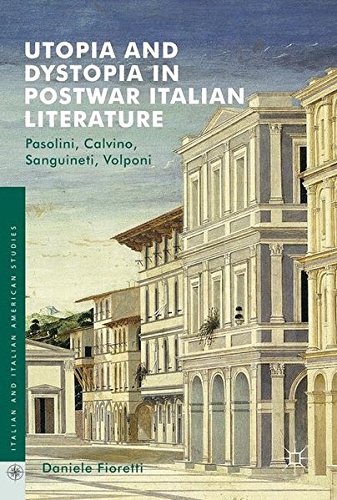 Italian and Italian American Studies: Utopia and Dystopia in Postwar Italian Literature: Pasolini, Calvino, Sanguineti, Volponi