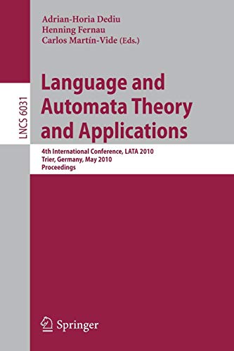 Language and Automata Theory and Applications: 4th International Conference, LATA 2010, Trier, Germany, May 24-28, 2010, Proceedings (Lecture Notes in ... Notes in Computer Science, 6031, Band 6031)