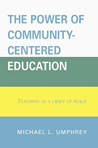 The Power of Community-Centered Education: Teaching as a Craft of Place: Teaching as a Craft of Place