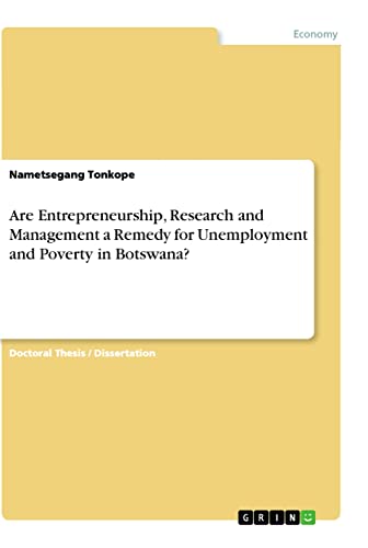 Are Entrepreneurship, Research and Management a Remedy for Unemployment and Poverty in Botswana?: Dissertationsschrift
