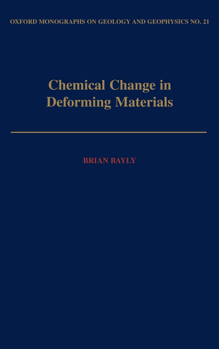 Chemical Change in Deforming Materials (OXFORD MONOGRAPHS ON GEOLOGY AND GEOPHYSICS, Band 21)