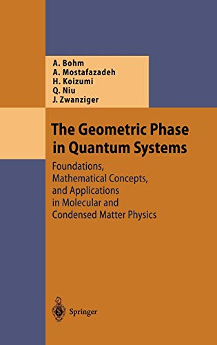The Geometric Phase in Quantum Systems: Foundations, Mathematical Concepts, and Applications in Molecular and Condensed Matter Physics (Theoretical and Mathematical Physics)
