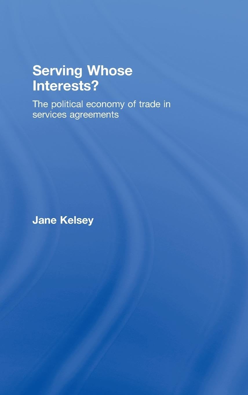 Serving Whose Interests?: The Political Economy of Trade in Services Agreements