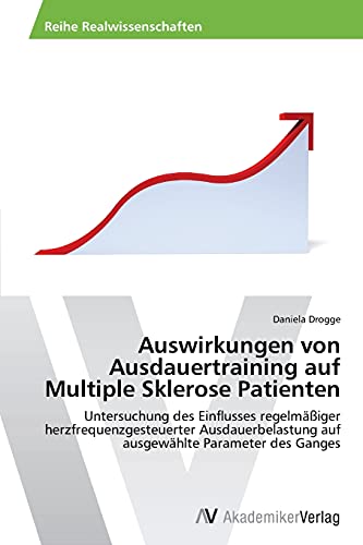 Auswirkungen von Ausdauertraining auf Multiple Sklerose Patienten: Untersuchung des Einflusses regelmäßiger herzfrequenzgesteuerter Ausdauerbelastung auf ausgewählte Parameter des Ganges