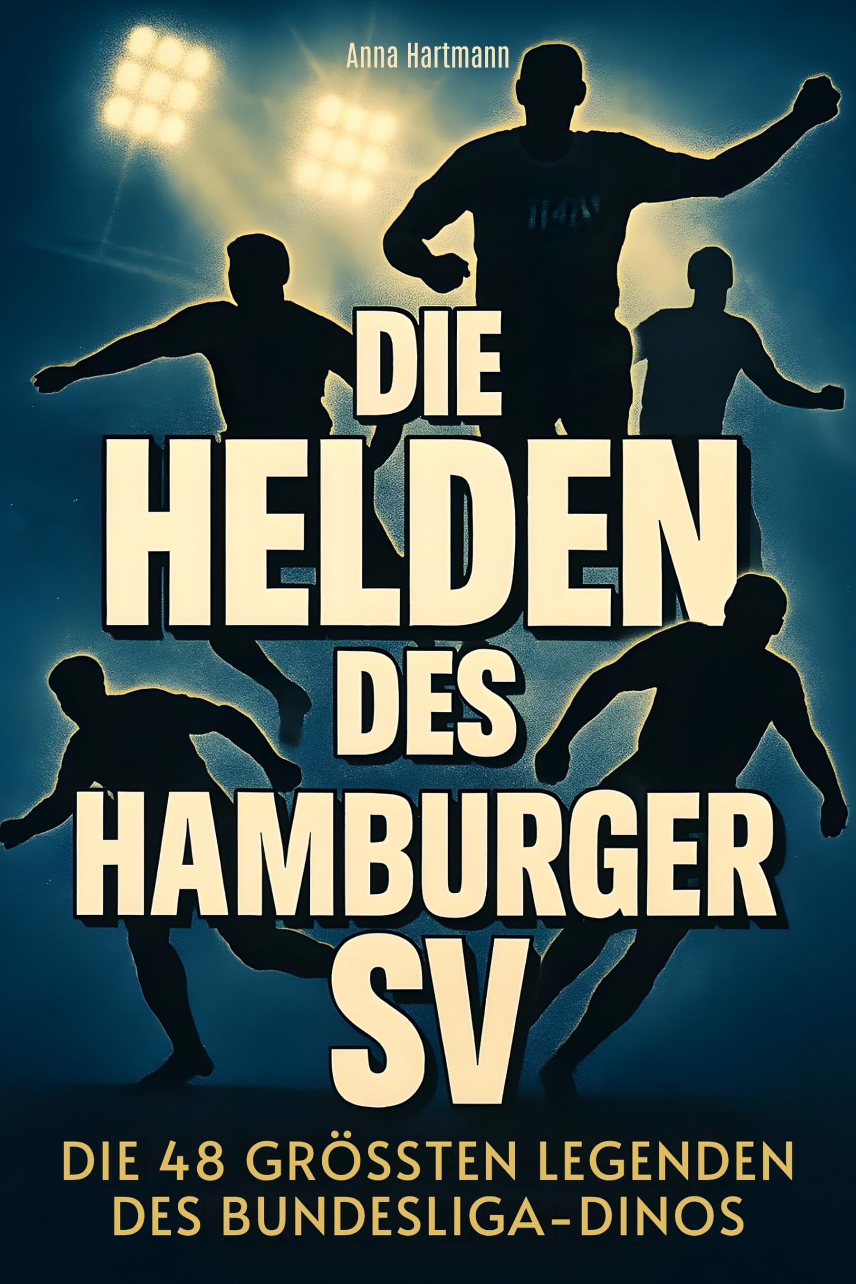 Die Helden des Hamburger SV: Die 48 größten Legenden des Bundesliga-Dinos