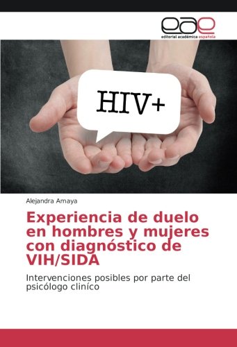 Experiencia de duelo en hombres y mujeres con diagnóstico de VIH/SIDA: Intervenciones posibles por parte del psicólogo cliníco