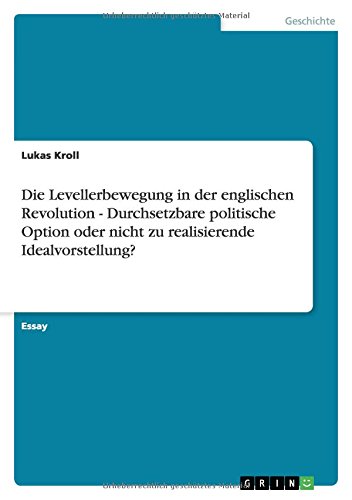 Die Levellerbewegung in der englischen Revolution - Durchsetzbare politische Option oder nicht zu realisierende Idealvorstellung?