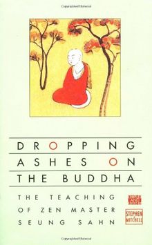 Dropping Ashes on the Buddha: The Teachings of Zen Master Seung Sahn