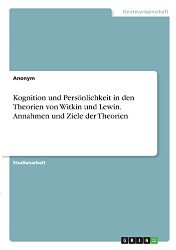 Kognition und Persönlichkeit in den Theorien von Witkin und Lewin. Annahmen und Ziele der Theorien