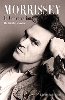 MORRISSEY IN CONVERSATION: The Essential Interviews