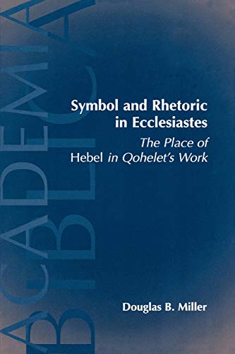 Symbol and Rhetoric in Ecclesiastes: The Place of Hebel in Qohelet's Work (Academia Biblica)
