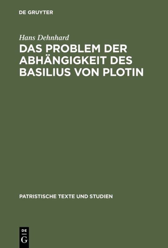 Das Problem der Abhängigkeit des Basilius von Plotin: Quellenuntersuchungen zu seinen Schriften De Spiritu Sancto (Patristische Texte und Studien, 3, Band 3)
