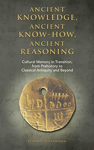 Ancient knowledge, Ancient know-how, Ancient reasoning: Cultural Memory in Transition from Prehistory to Classical Antiquity and Beyond