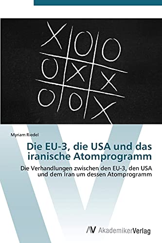 Die EU-3, die USA und das iranische Atomprogramm: Die Verhandlungen zwischen den EU-3, den USA und dem Iran um dessen Atomprogramm