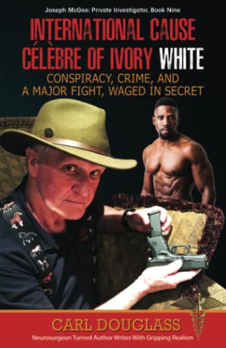 International Cause Célèbre of Ivory White: Conspiracy, Crime, and a Major Fight, Waged in Secret (Joseph McGee Private Investigator: Book Nine, Band 9)