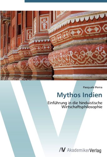 Mythos Indien: Einführung in die hinduistische Wirtschaftsphilosophie