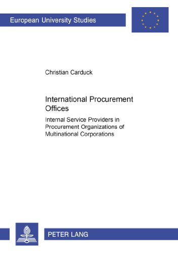 International Procurement Offices: Internal Service Providers in Procurement Organizations of Multinational Corporations (Europäische ... / Publications Universitaires Européennes)