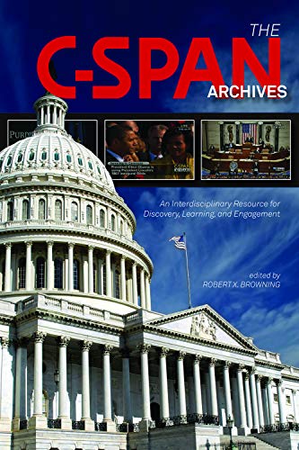 Browning, Robert X. The C-Span Archives, An Interdisciplinary Resource For Discovery, Learning, And Engagement (Year In C-Span Archives Research)